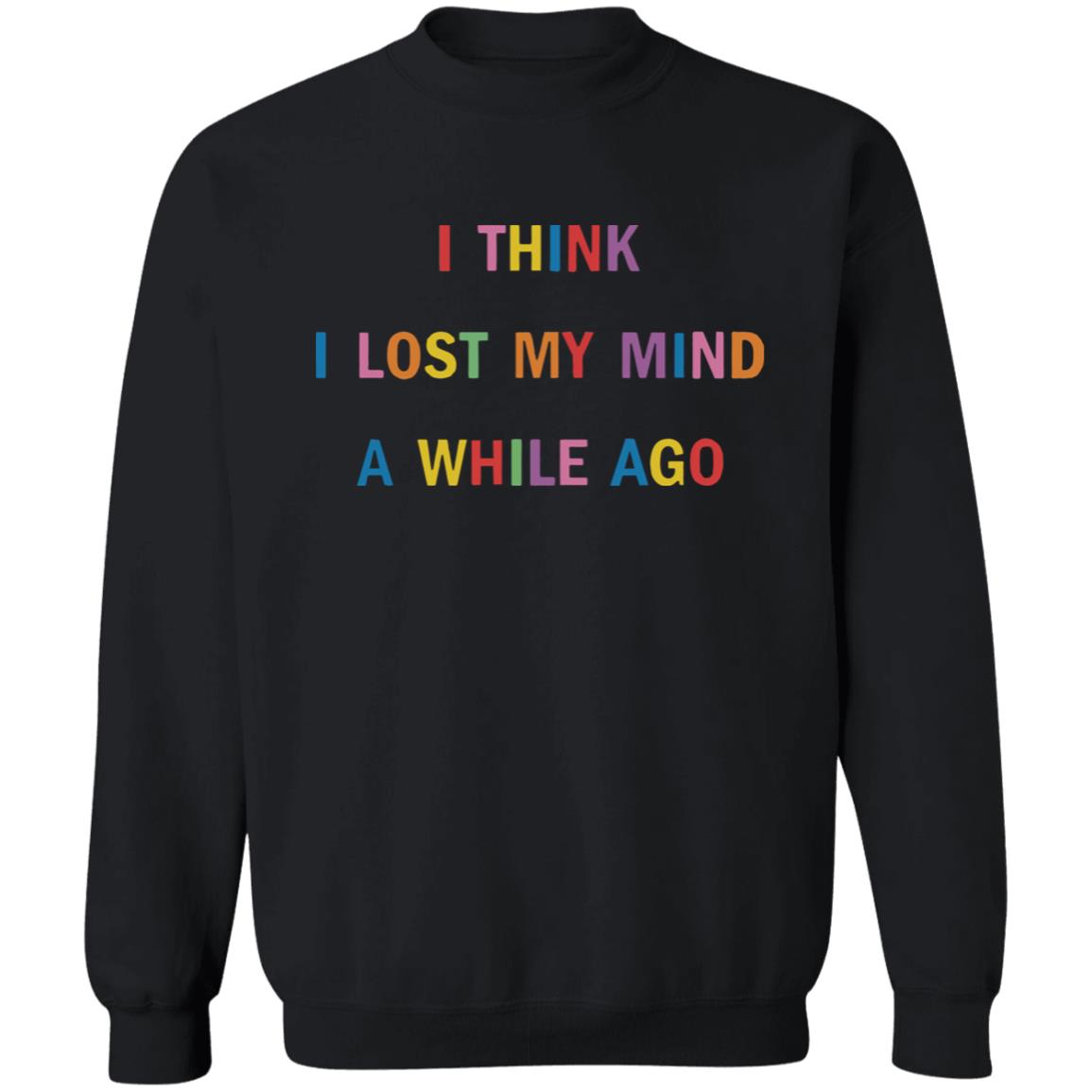 I Think I Lost My Mind A While Ago Hoodie - Teechipus