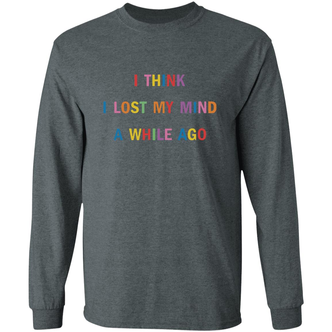 I Think I Lost My Mind A While Ago Hoodie - Teechipus