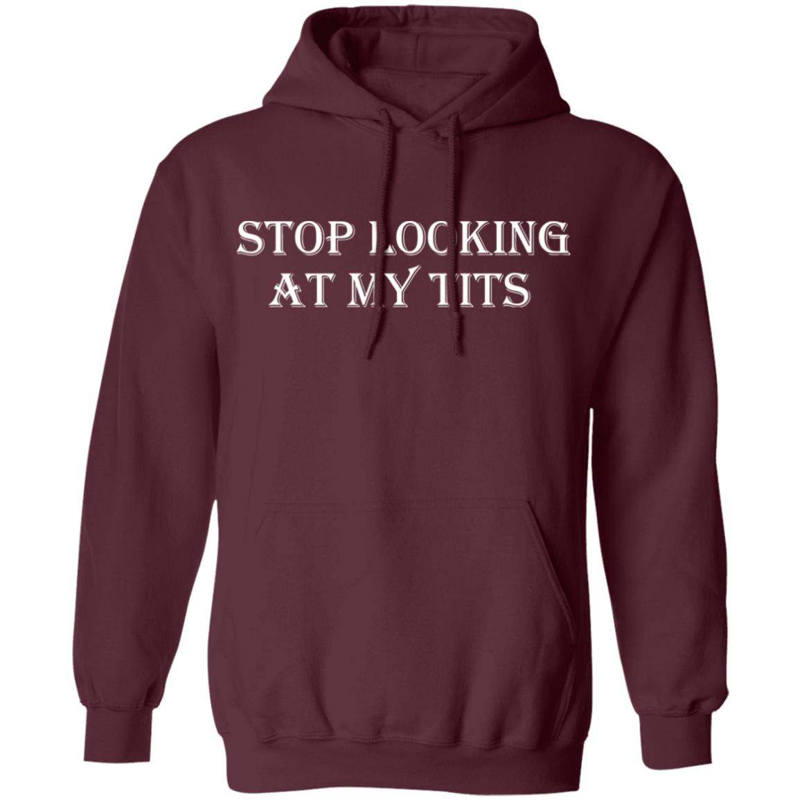 Stop Looking At My Tits Hoodie - Teechipus