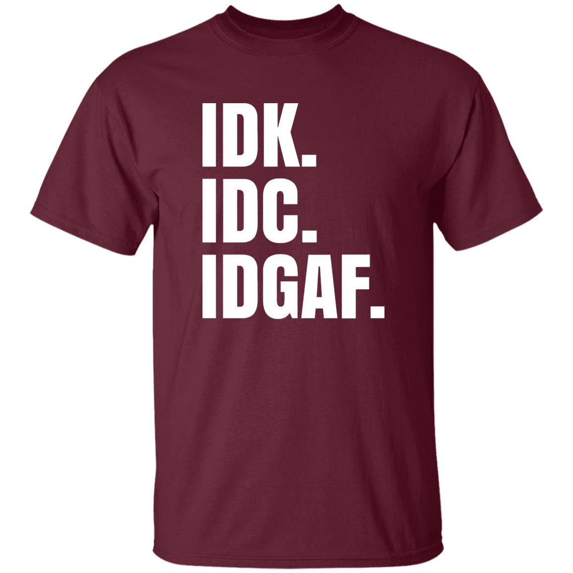 Idk Idc Idgaf T Shirt - Teechipus