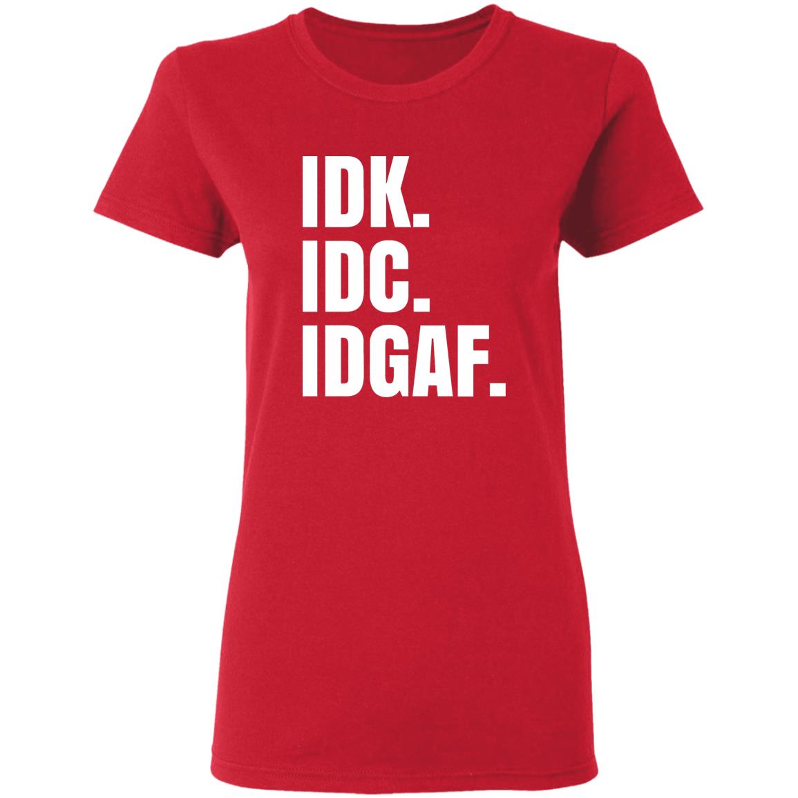 Idk Idc Idgaf T Shirt - Teechipus
