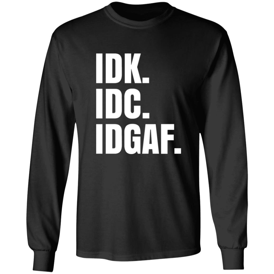 Idk Idc Idgaf T Shirt - Teechipus