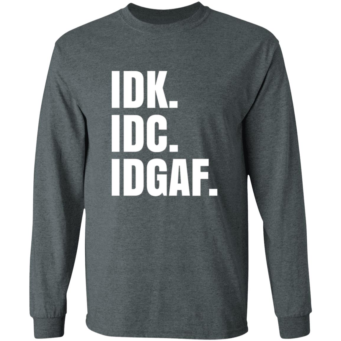 Idk Idc Idgaf T Shirt - Teechipus