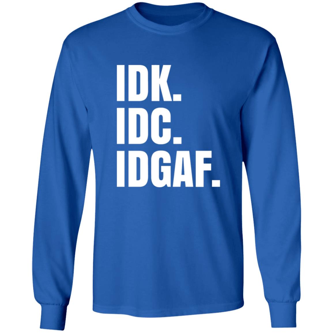 Idk Idc Idgaf T Shirt - Teechipus