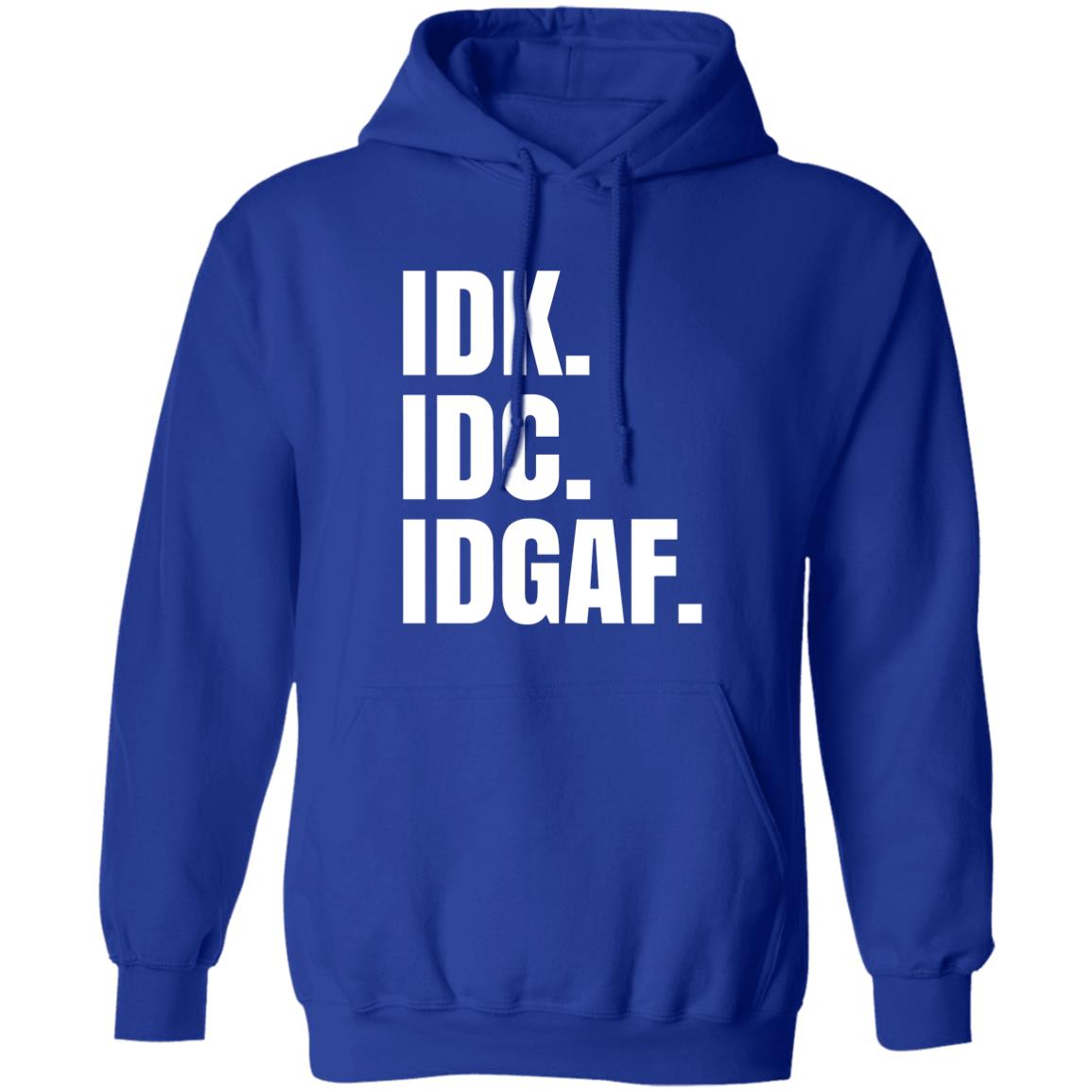 Idk Idc Idgaf T Shirt - Teechipus