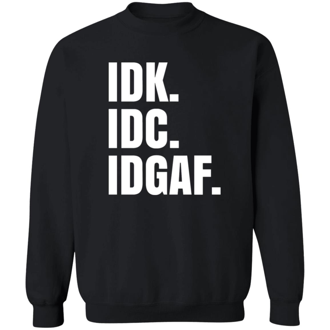 Idk Idc Idgaf T Shirt - Teechipus