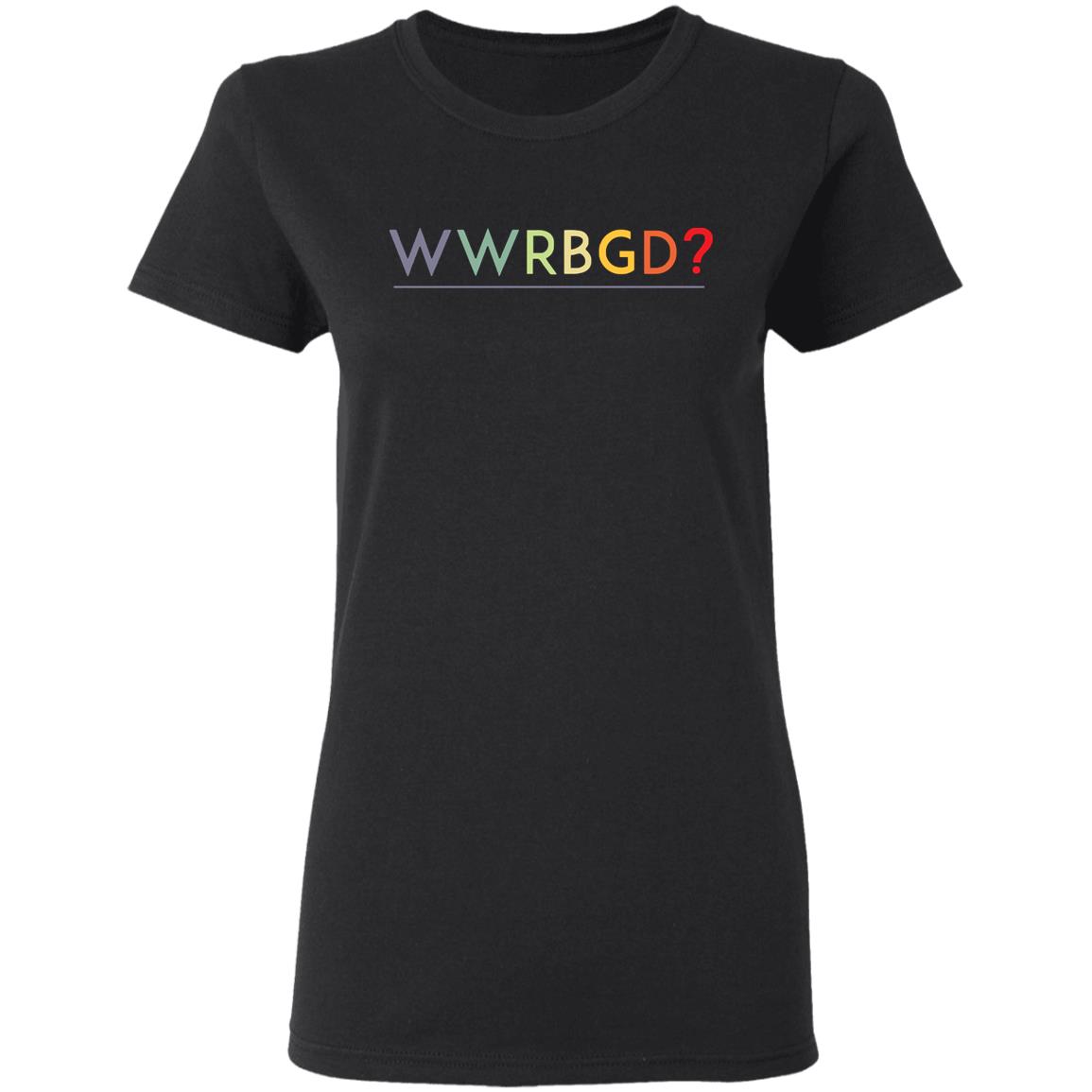 WWRBGD What would Ruth Bader Ginsburg do shirt - Teechipus