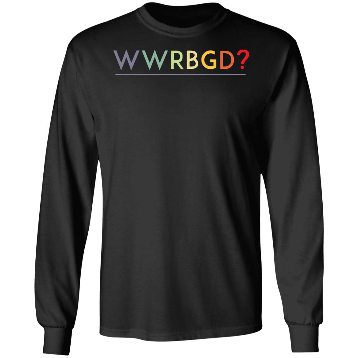 WWRBGD What would Ruth Bader Ginsburg do shirt - Teechipus