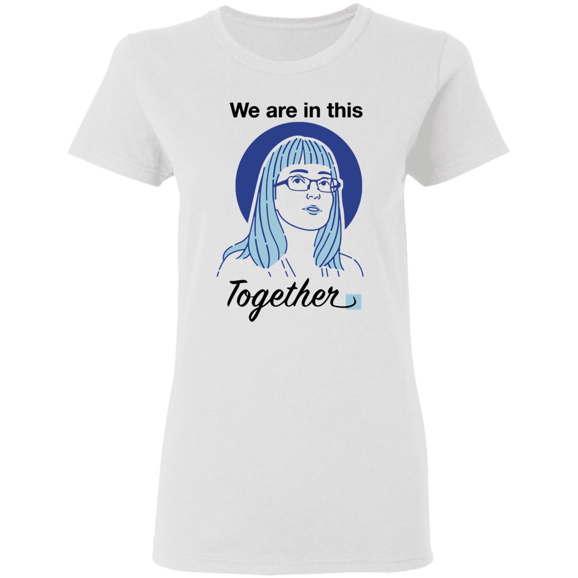 When Facts Are In Fashion How Alberta’s Chief Medical Officer Got Her Face On A T-Shirt We Are In This Together Shirt - Teechipus