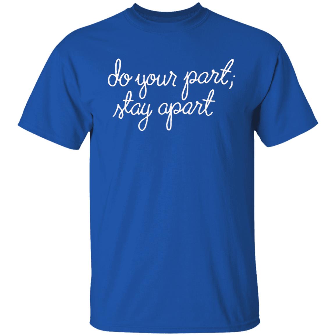 Do Your Part Stay Apart Shirt - Teechipus