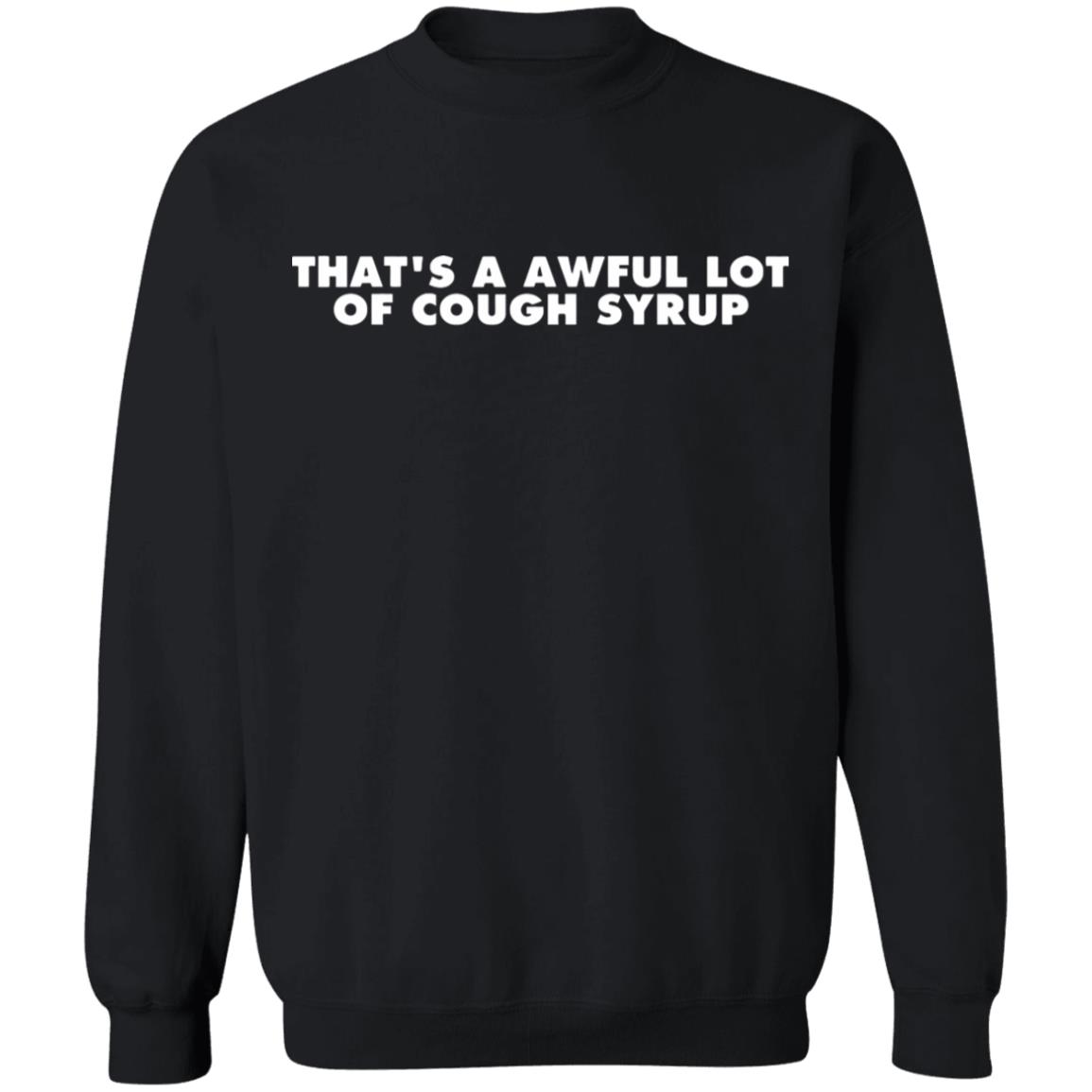 That's a Awful Lot of Cough Syrup Hoodie - Teechipus