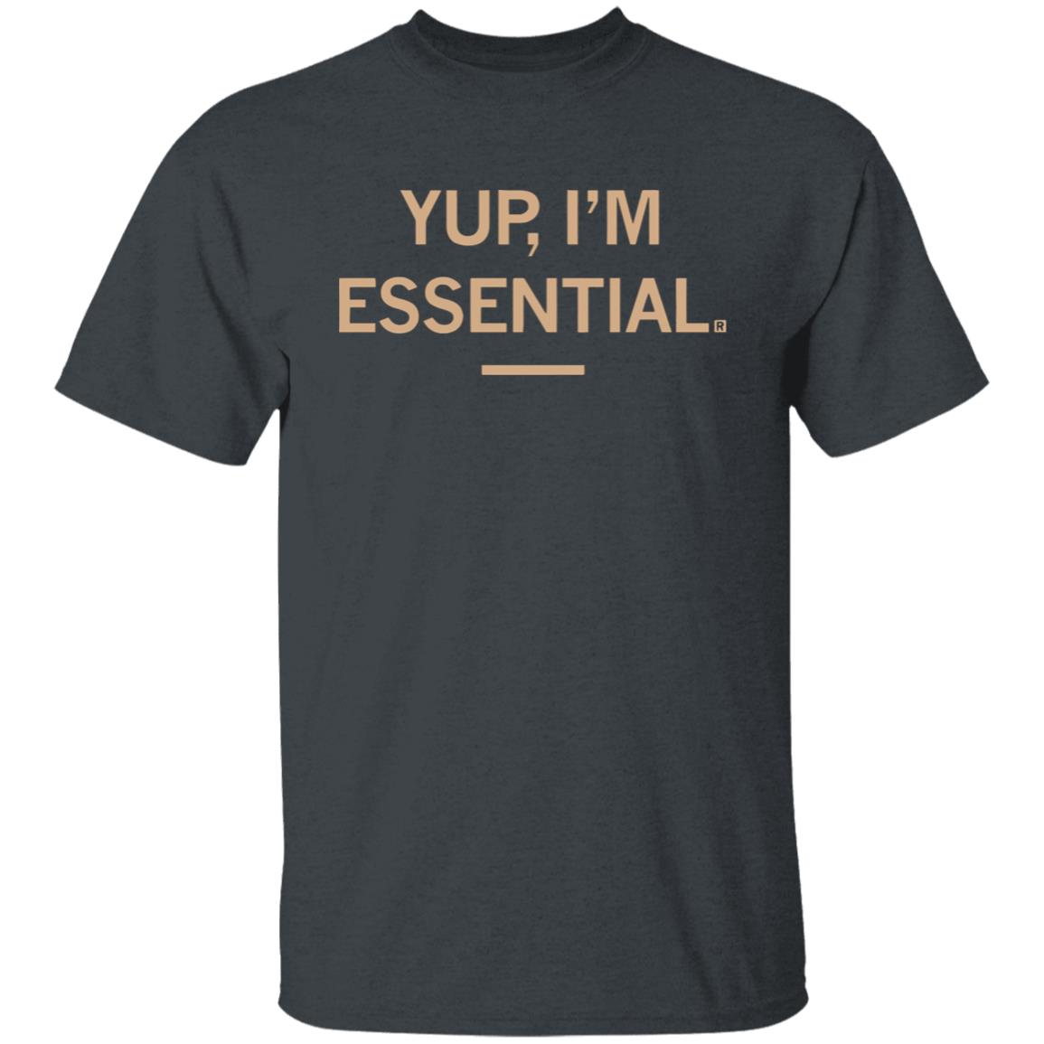 Yup I'm Essential T Shirt - Teechipus