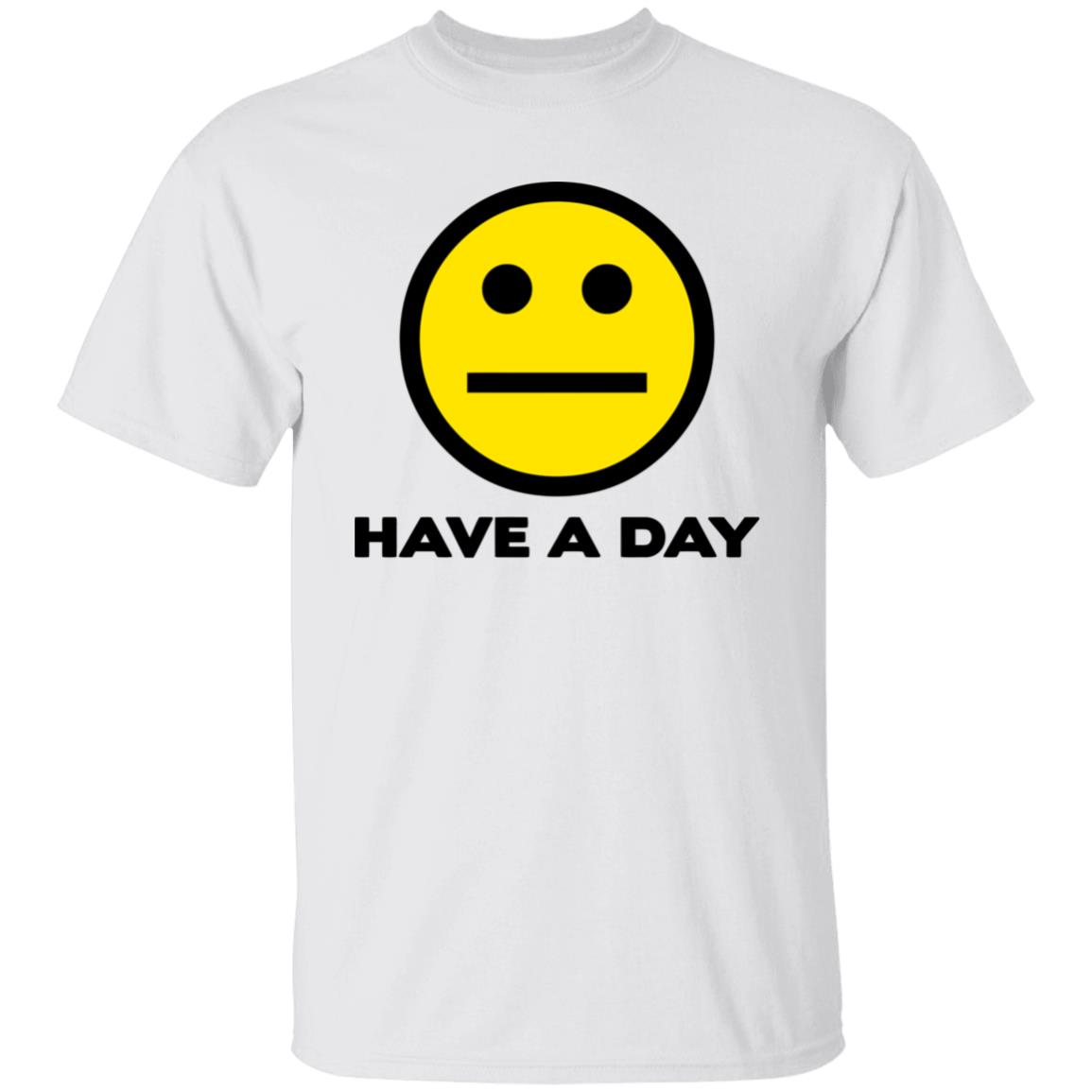 Have A Day T-Shirt - Teechipus