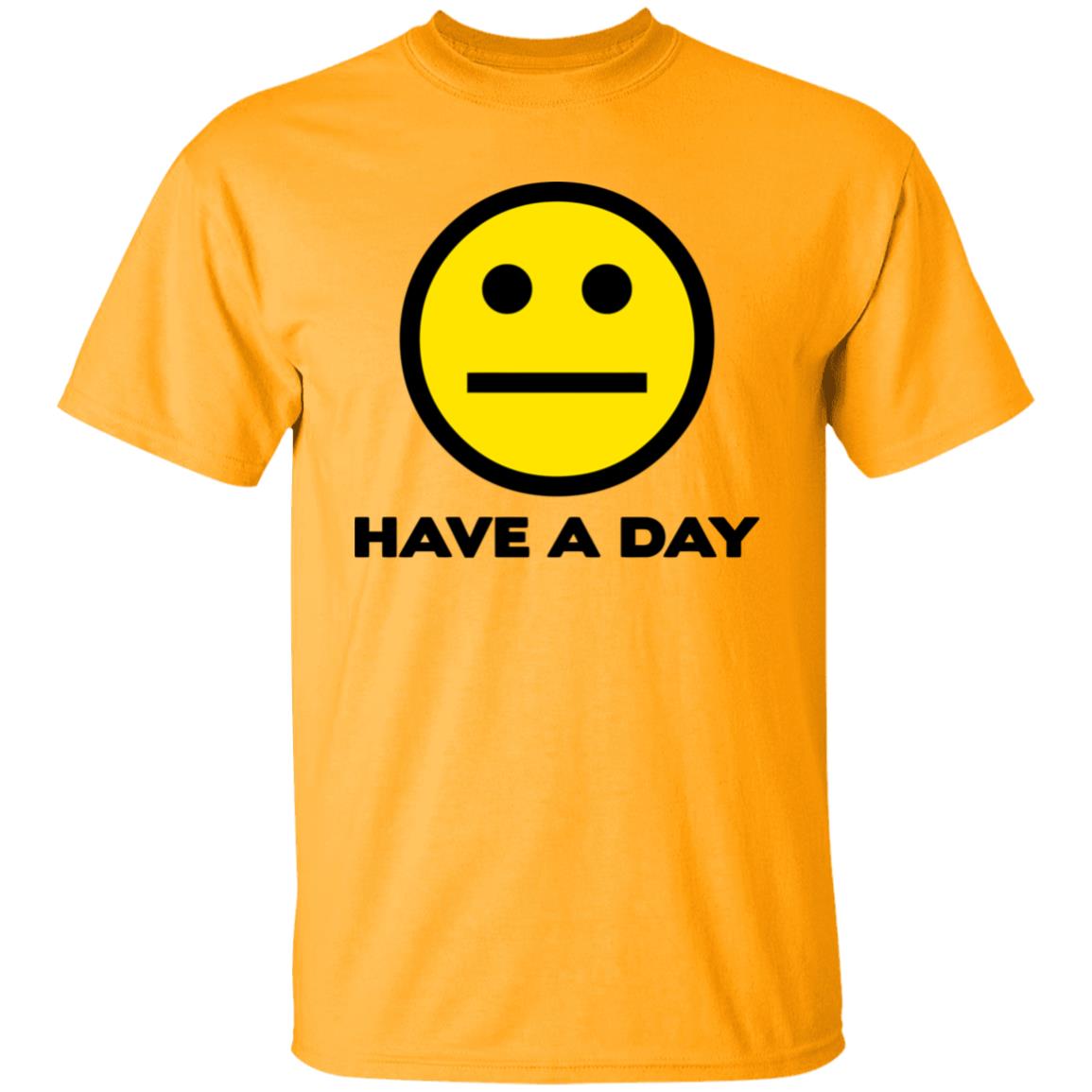 Have A Day T-Shirt - Teechipus