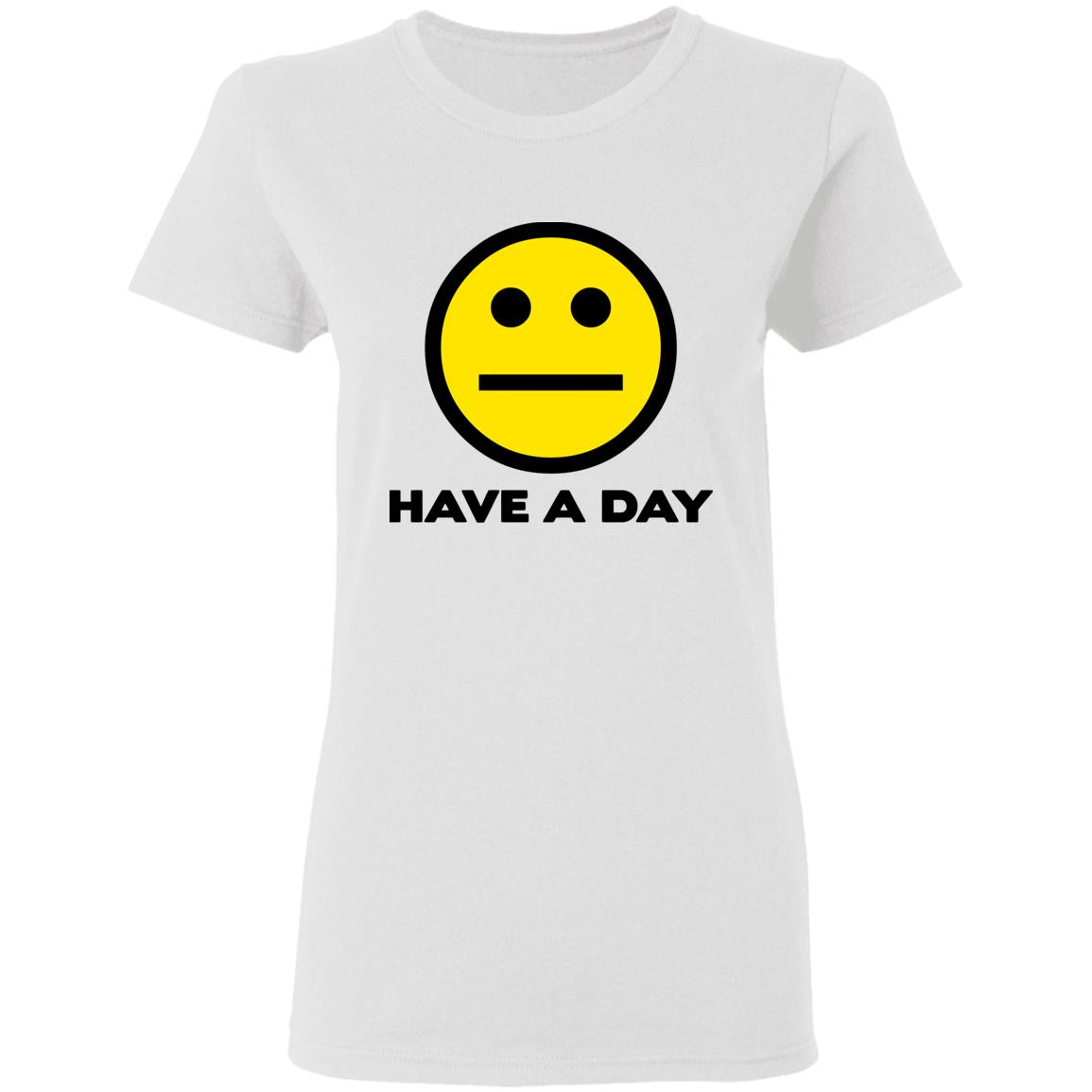 Have A Day T-Shirt - Teechipus