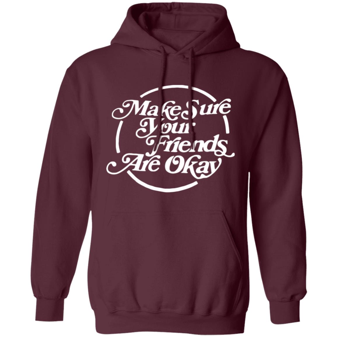 Make Sure Your Friends Are Okay Hoodie - Teechipus