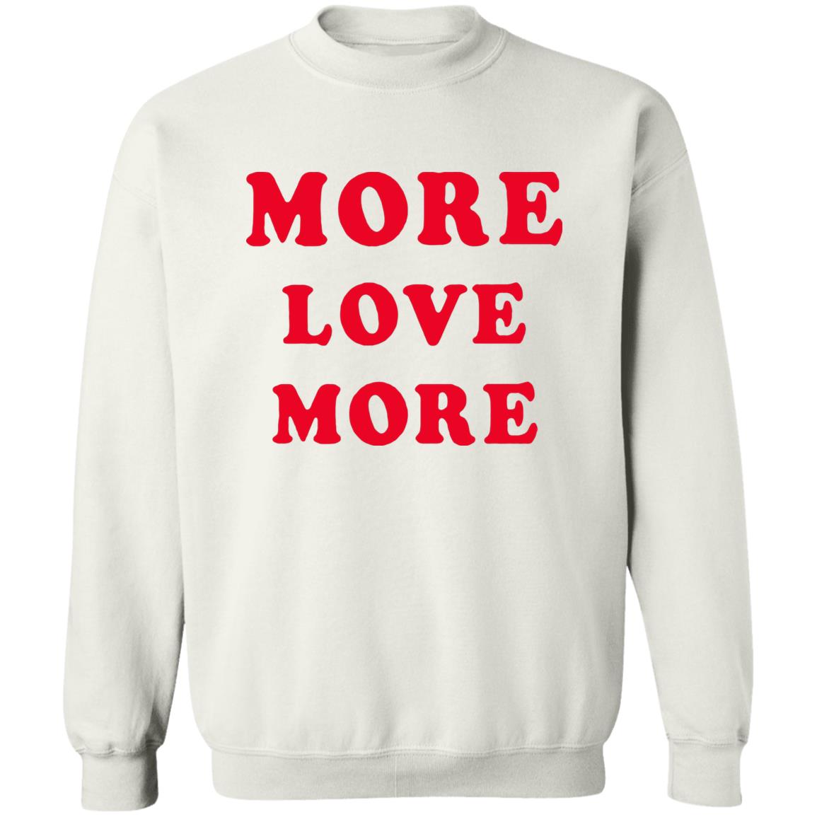 More Love More Sweatshirt - Teechipus