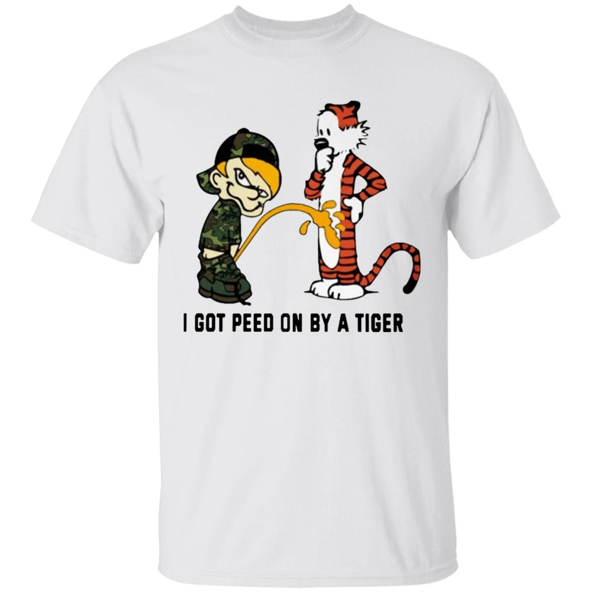 I Got Peed On By A Tiger T Shirt - Teechipus