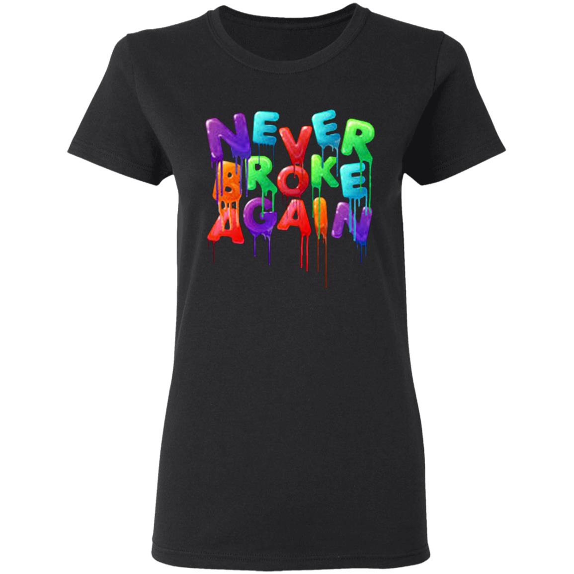 Never Broke Again Colorful Funny Black T-shirt - Teechipus