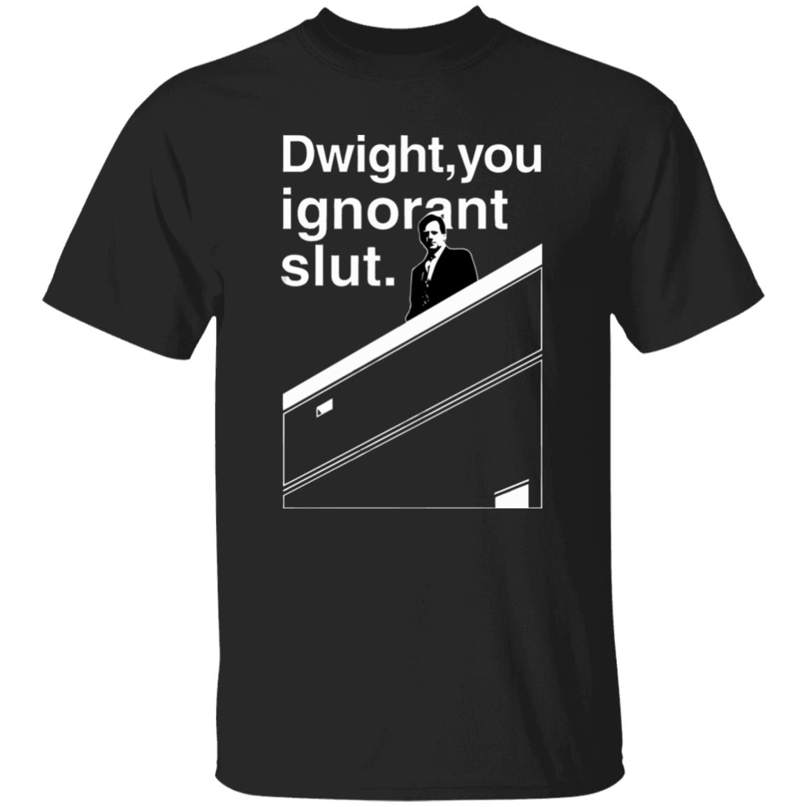 Dwight You Ignorant Slut T-Shirt - Teechipus