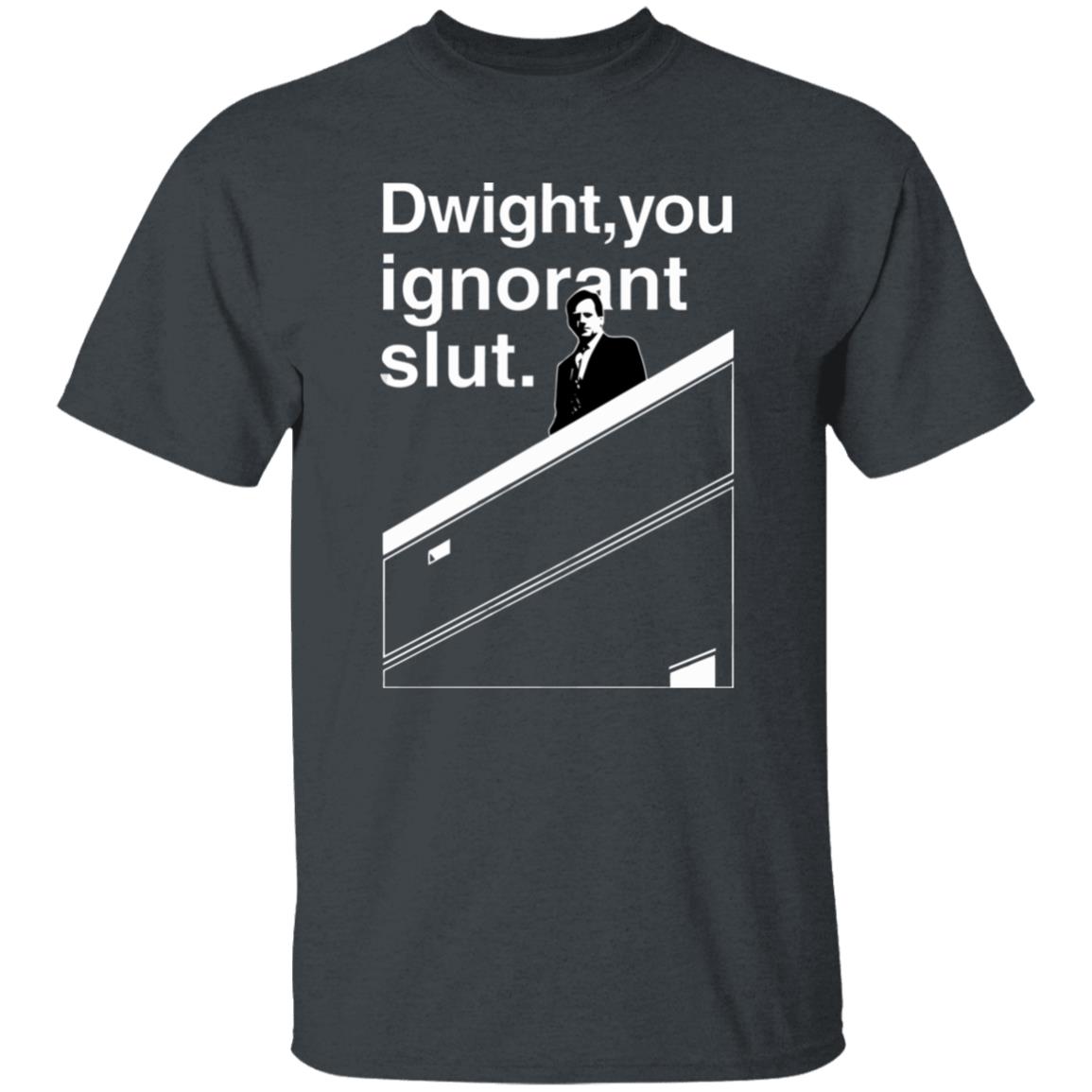 Dwight You Ignorant Slut T-Shirt - Teechipus