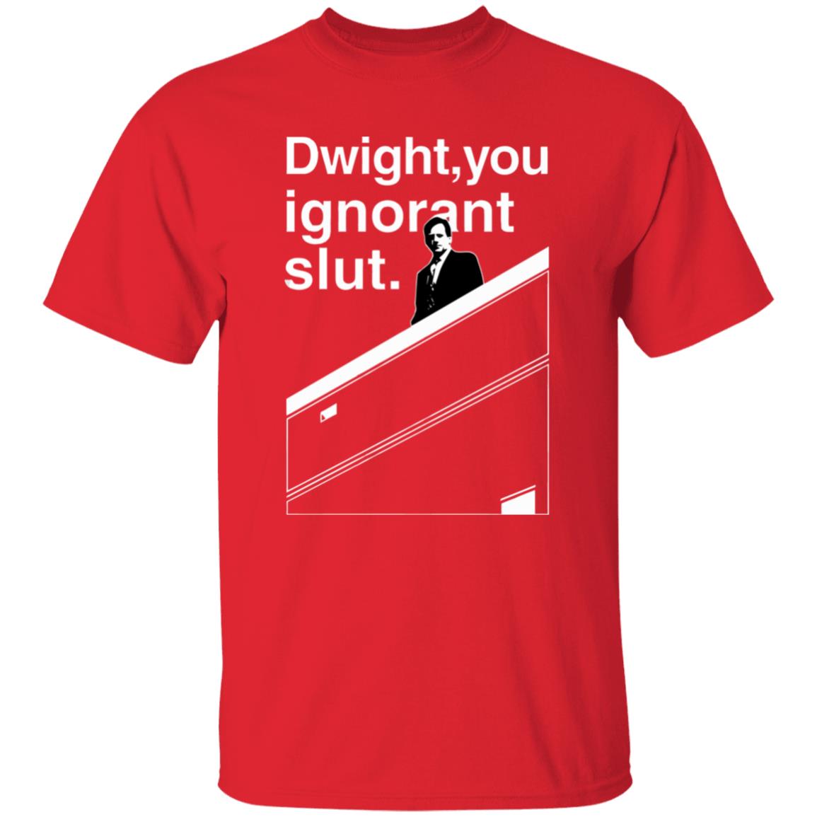 Dwight You Ignorant Slut T-Shirt - Teechipus