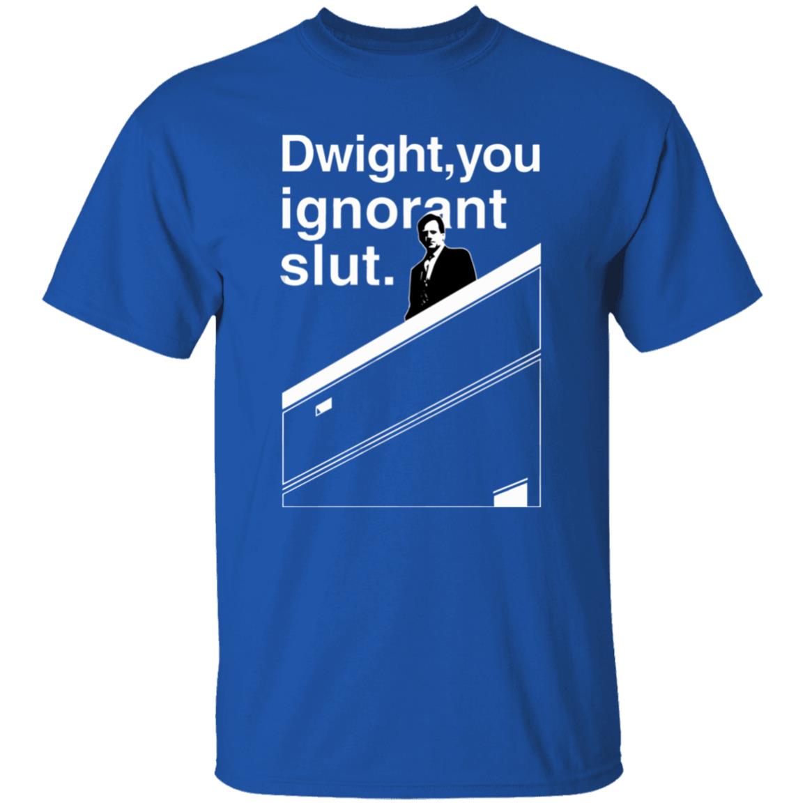 Dwight You Ignorant Slut T-Shirt - Teechipus