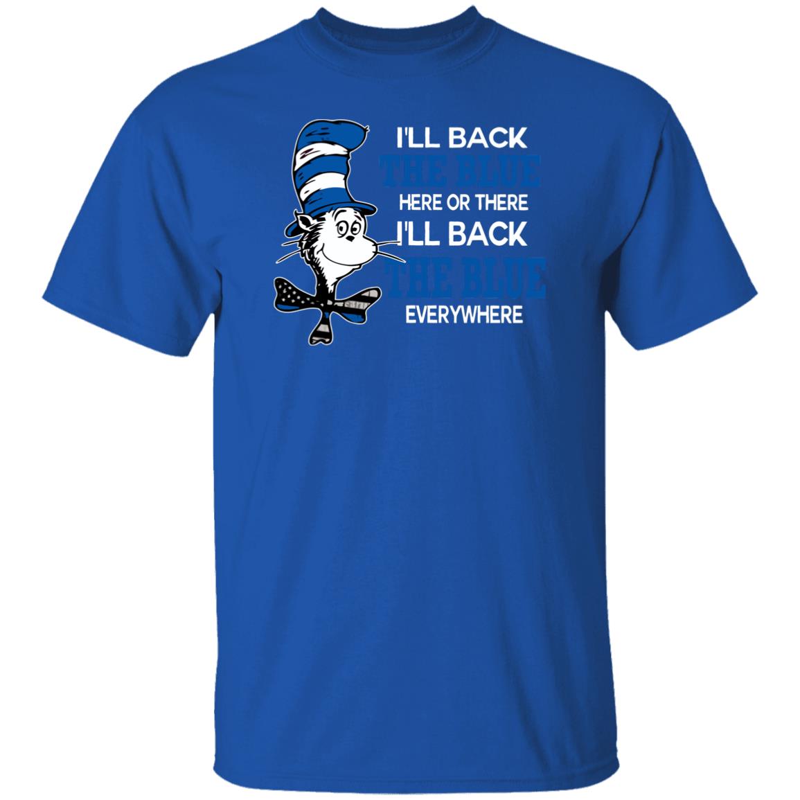 I'll Back The Blue Here Or There I'll Back The Blue Everywhere shirt - Teechipus
