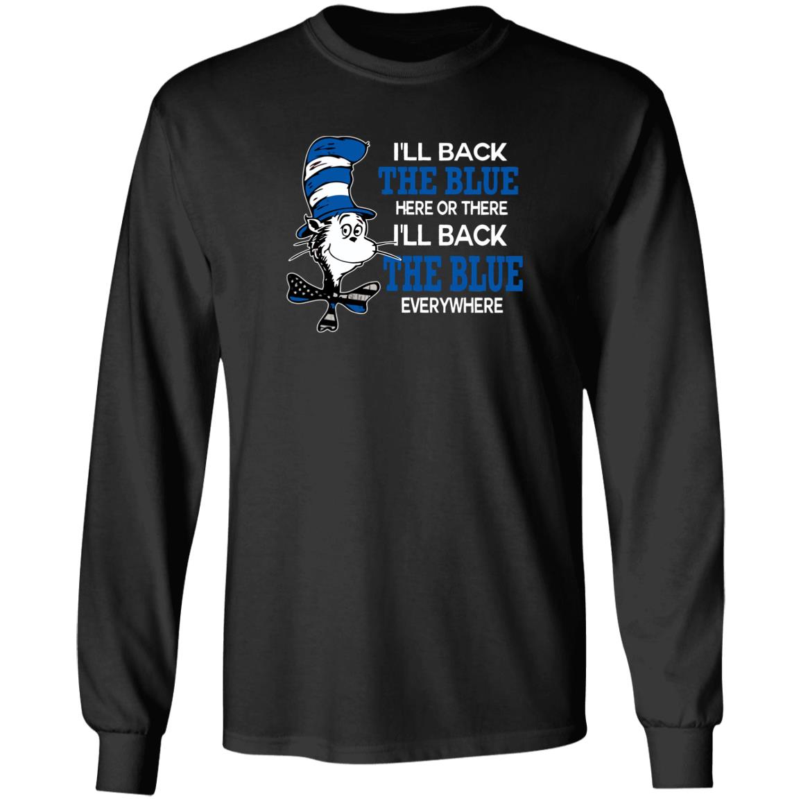 I'll Back The Blue Here Or There I'll Back The Blue Everywhere shirt - Teechipus