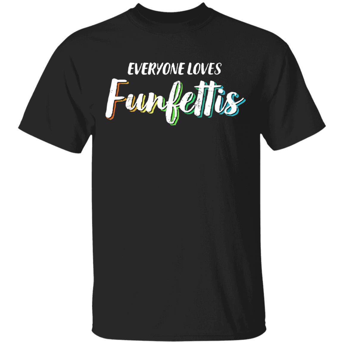 Everyone Loves Funfettis Shirt - Teechipus