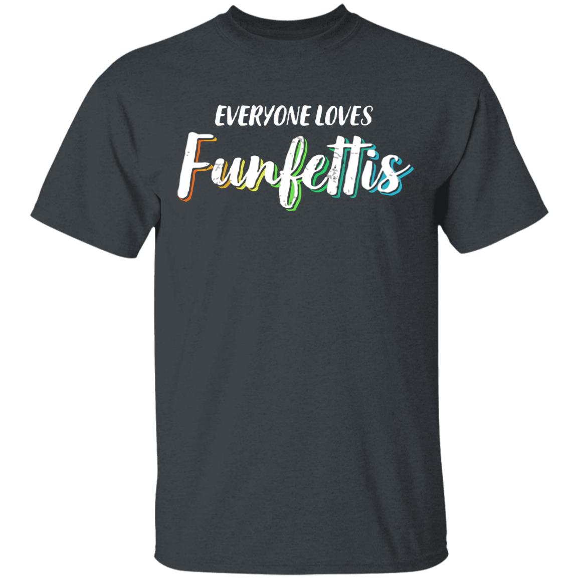 Everyone Loves Funfettis Shirt - Teechipus