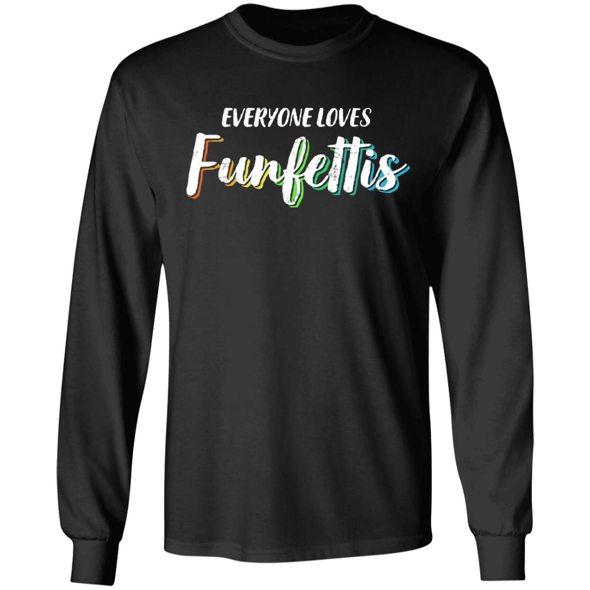 Everyone Loves Funfettis Shirt - Teechipus