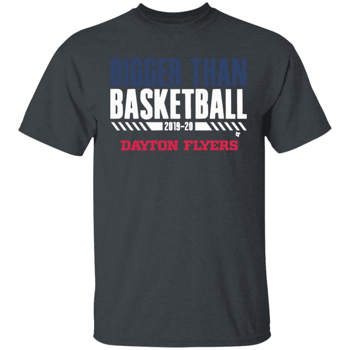 Dayton Bigger Than Basketball 2020 T-Shirt - Teechipus