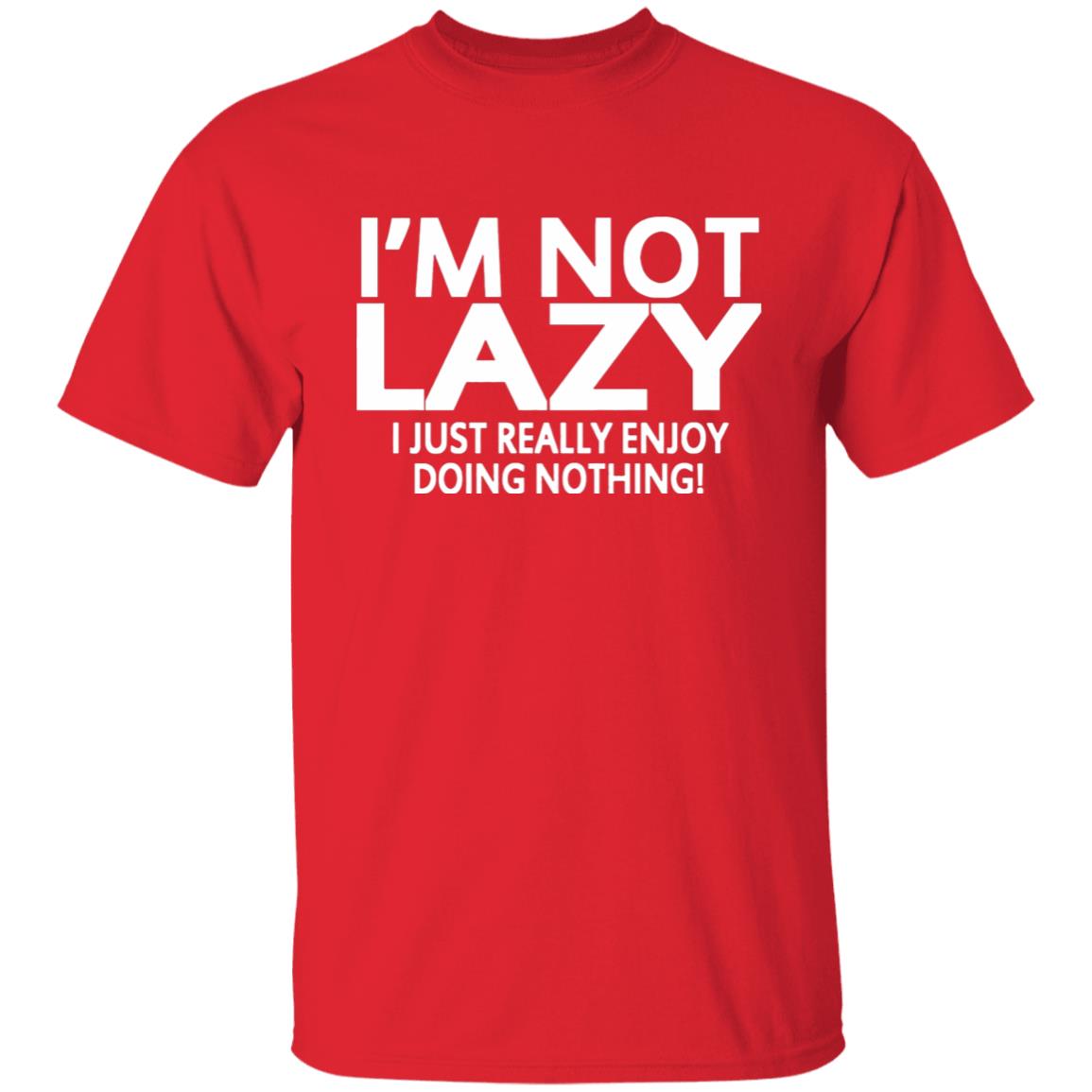I’m Not Lazy I Just Really Enjoy Doing Nothing Shirt - Teechipus
