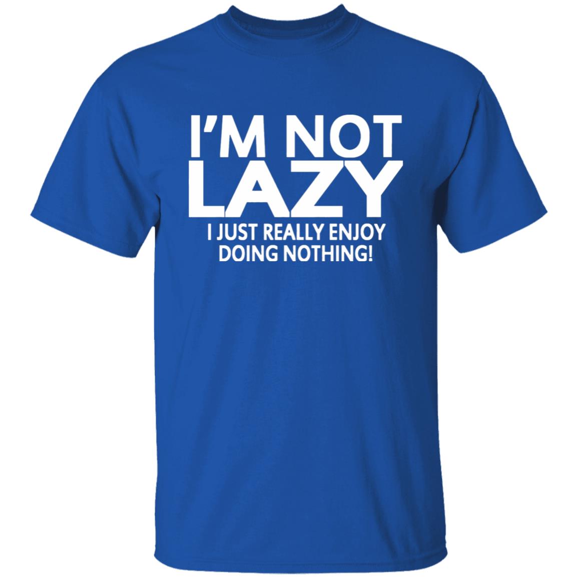 I’m Not Lazy I Just Really Enjoy Doing Nothing Shirt - Teechipus