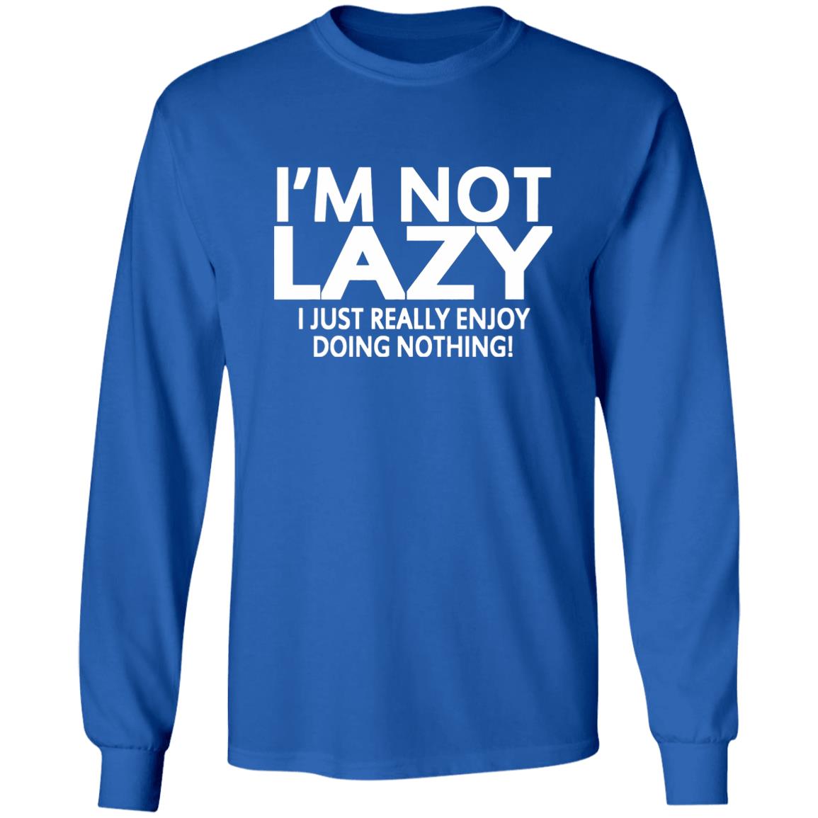 I’m Not Lazy I Just Really Enjoy Doing Nothing Shirt - Teechipus
