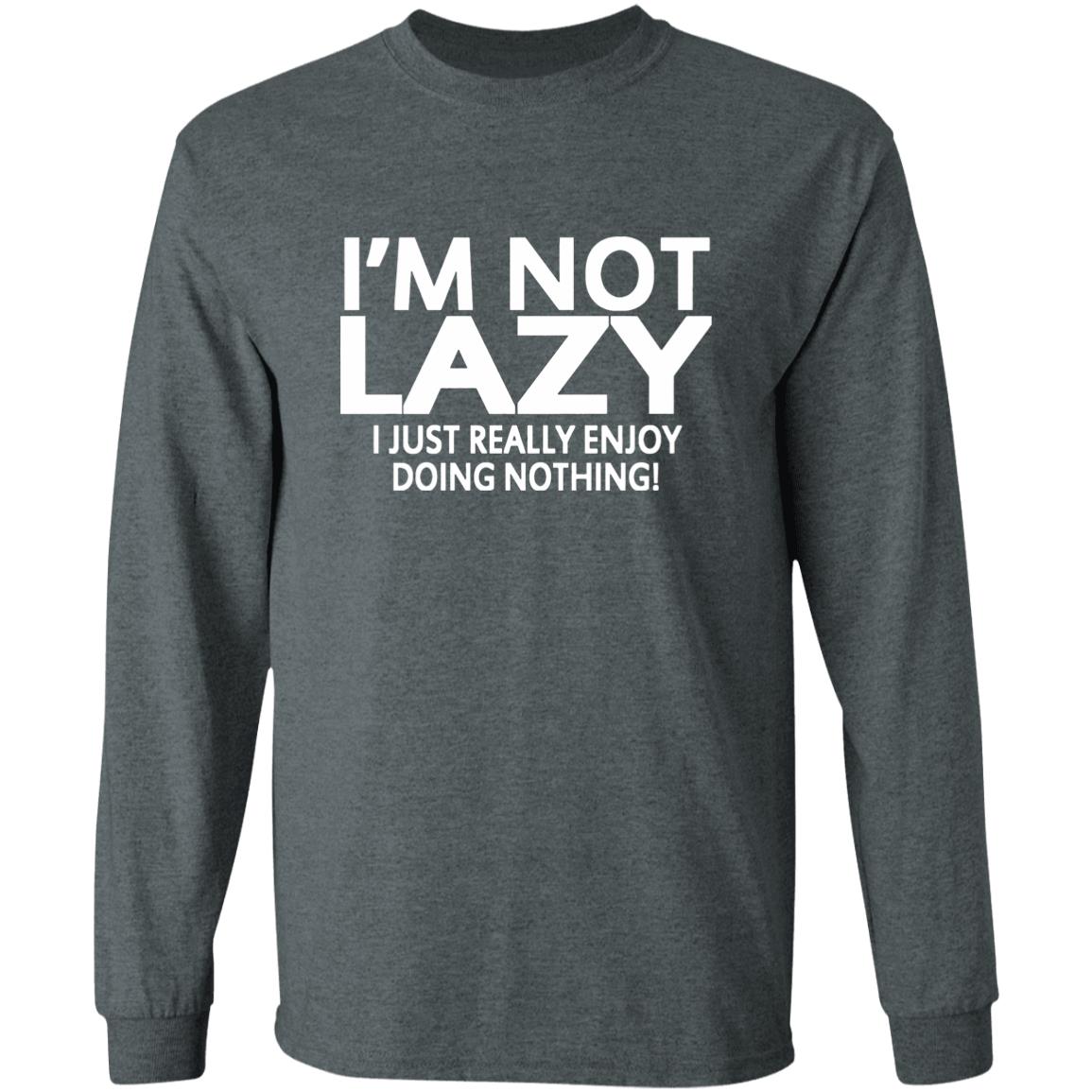 I’m Not Lazy I Just Really Enjoy Doing Nothing Shirt - Teechipus