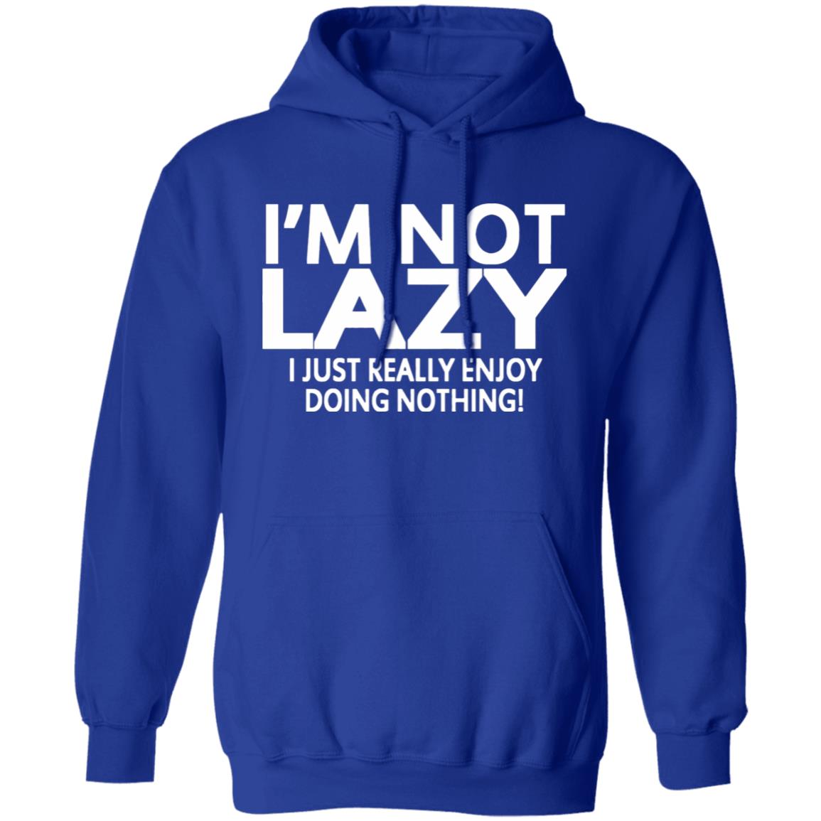 I’m Not Lazy I Just Really Enjoy Doing Nothing Shirt - Teechipus