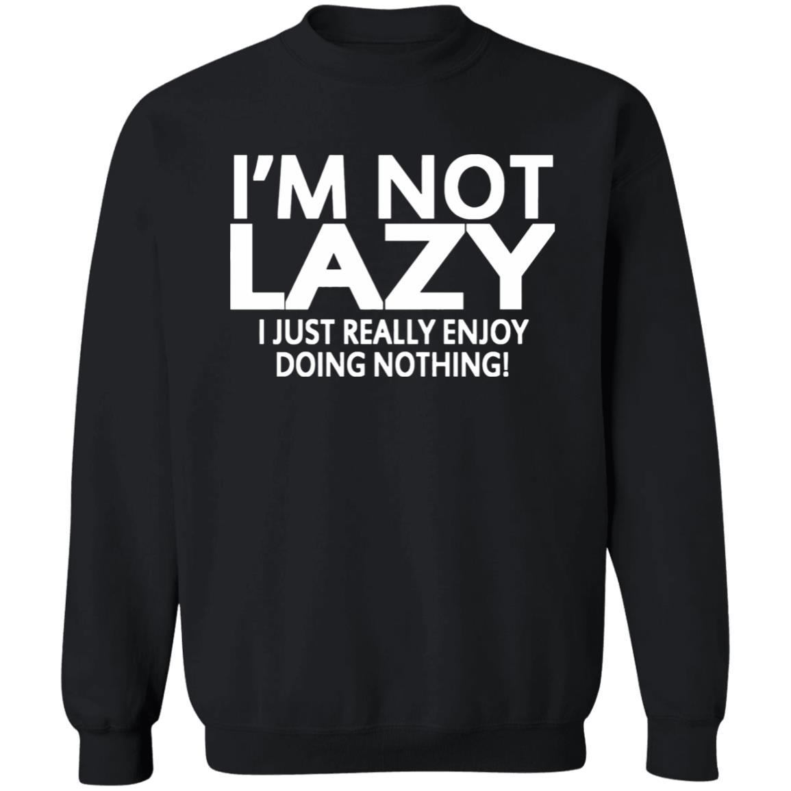 I’m Not Lazy I Just Really Enjoy Doing Nothing Shirt - Teechipus