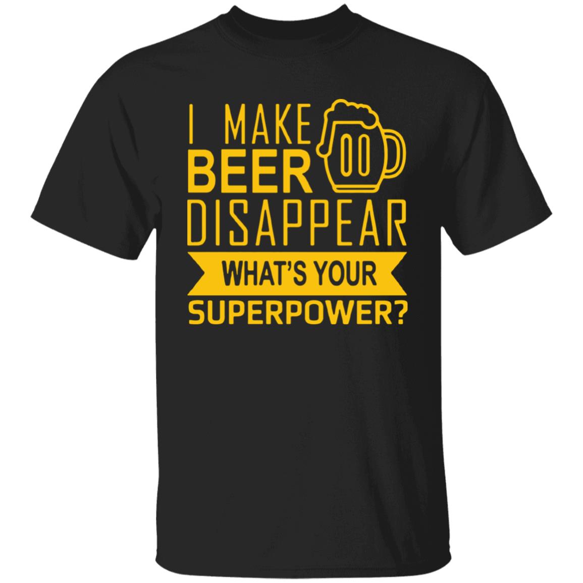 I Make Beer Disappear What's Your Superpower? T-shirt - Teechipus