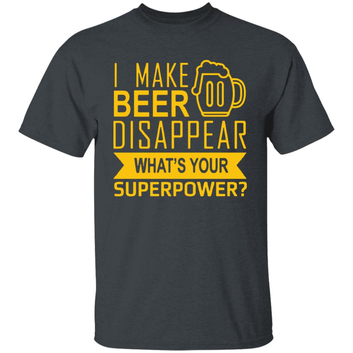 I Make Beer Disappear What's Your Superpower? T-shirt - Teechipus