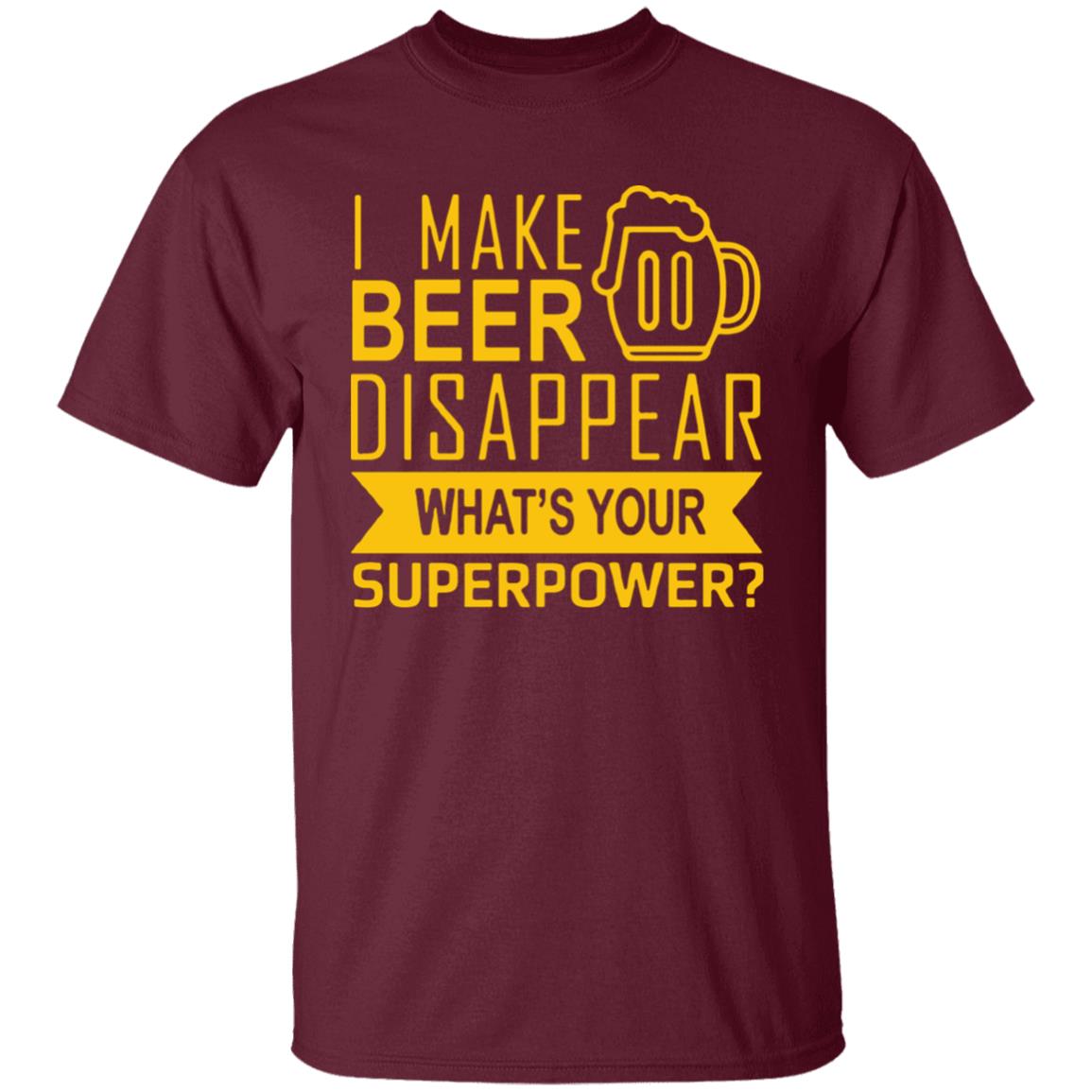 I Make Beer Disappear What's Your Superpower? T-shirt - Teechipus