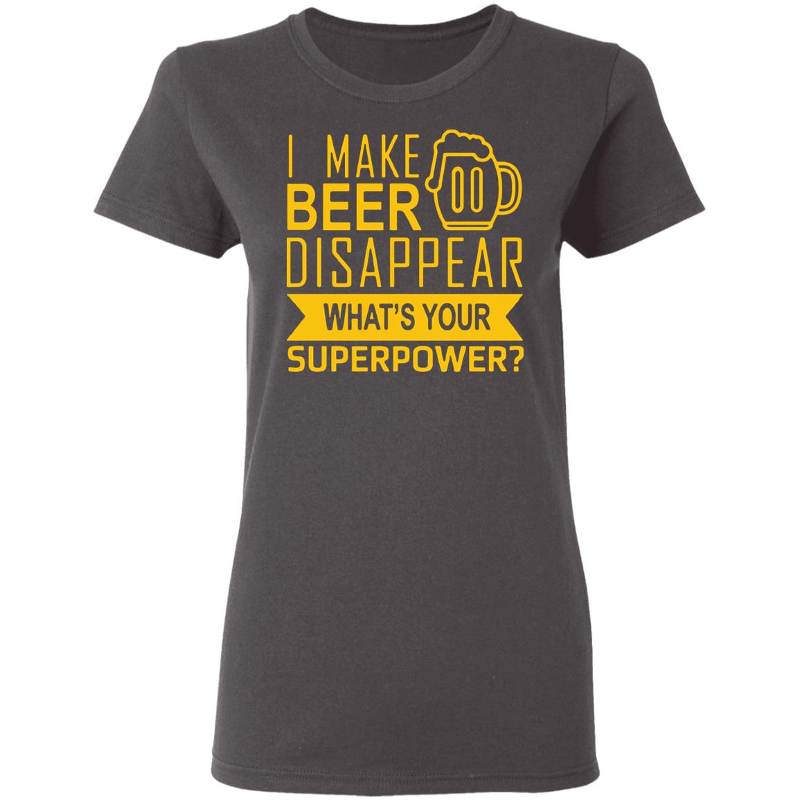 I Make Beer Disappear What's Your Superpower? T-shirt - Teechipus