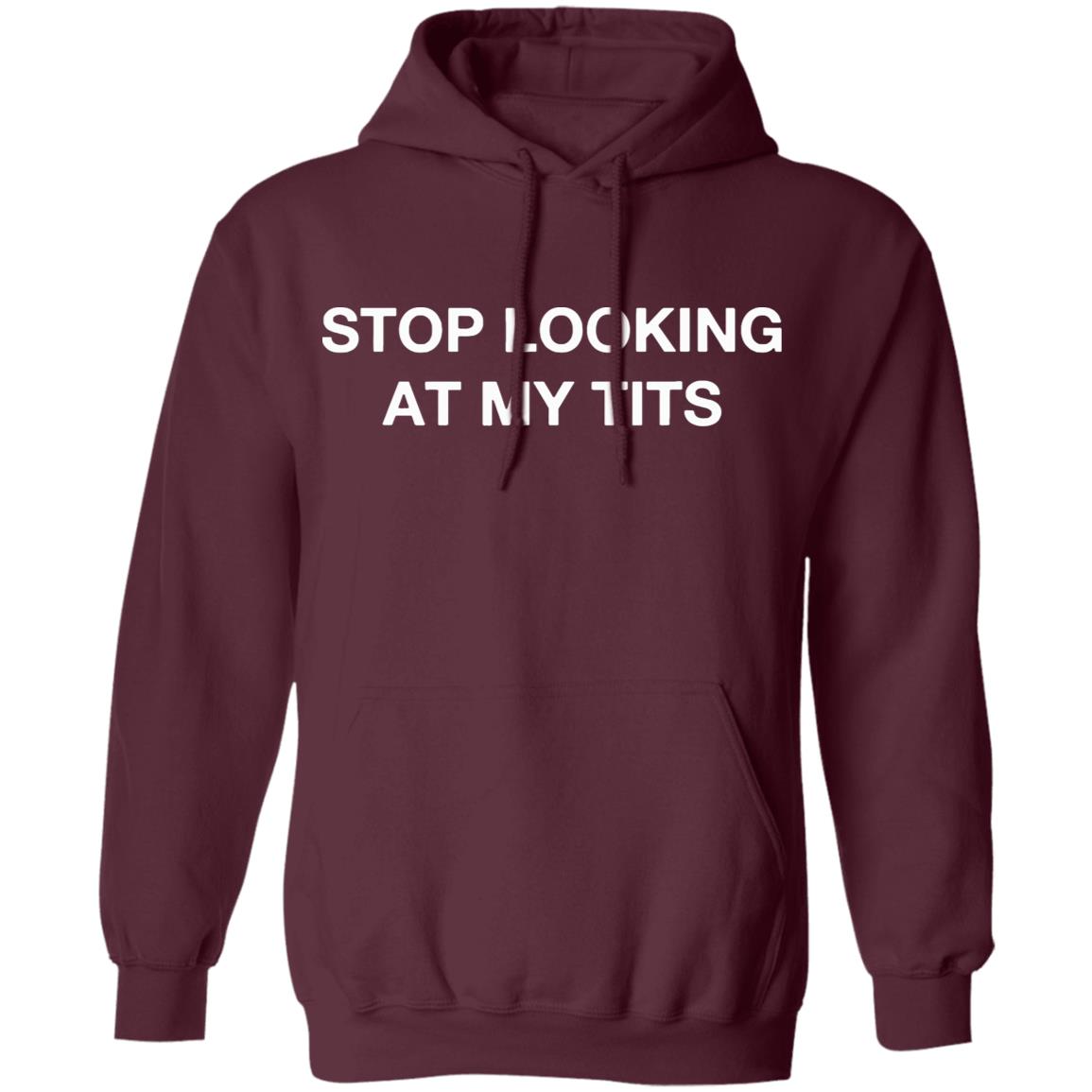 Stop Looking At My Tits Hooded Sweatshirt - Teechipus