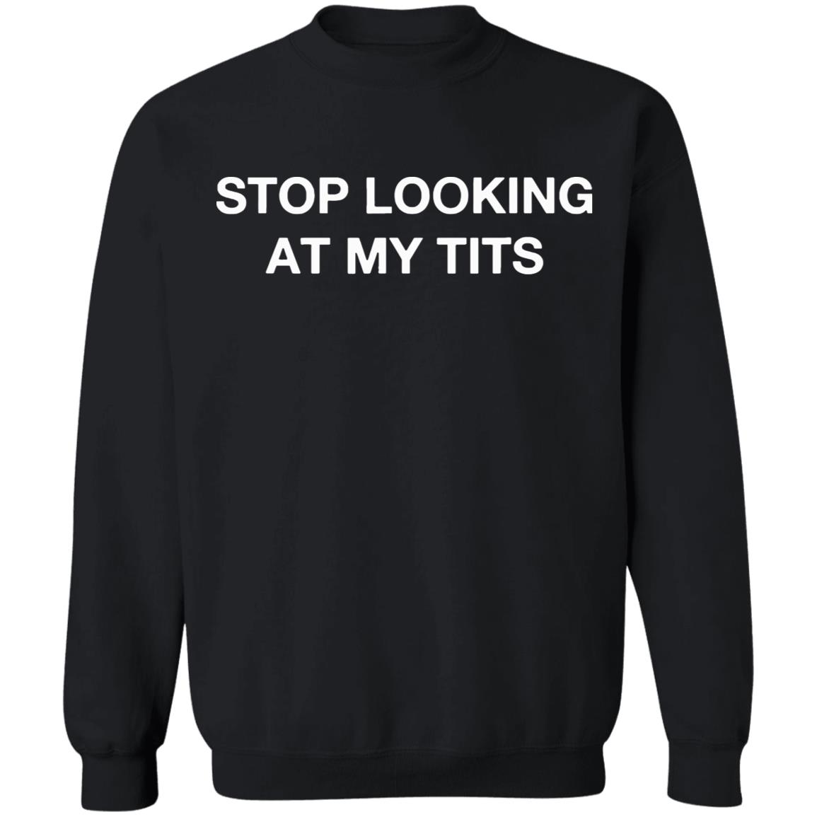 Stop Looking At My Tits Hooded Sweatshirt - Teechipus