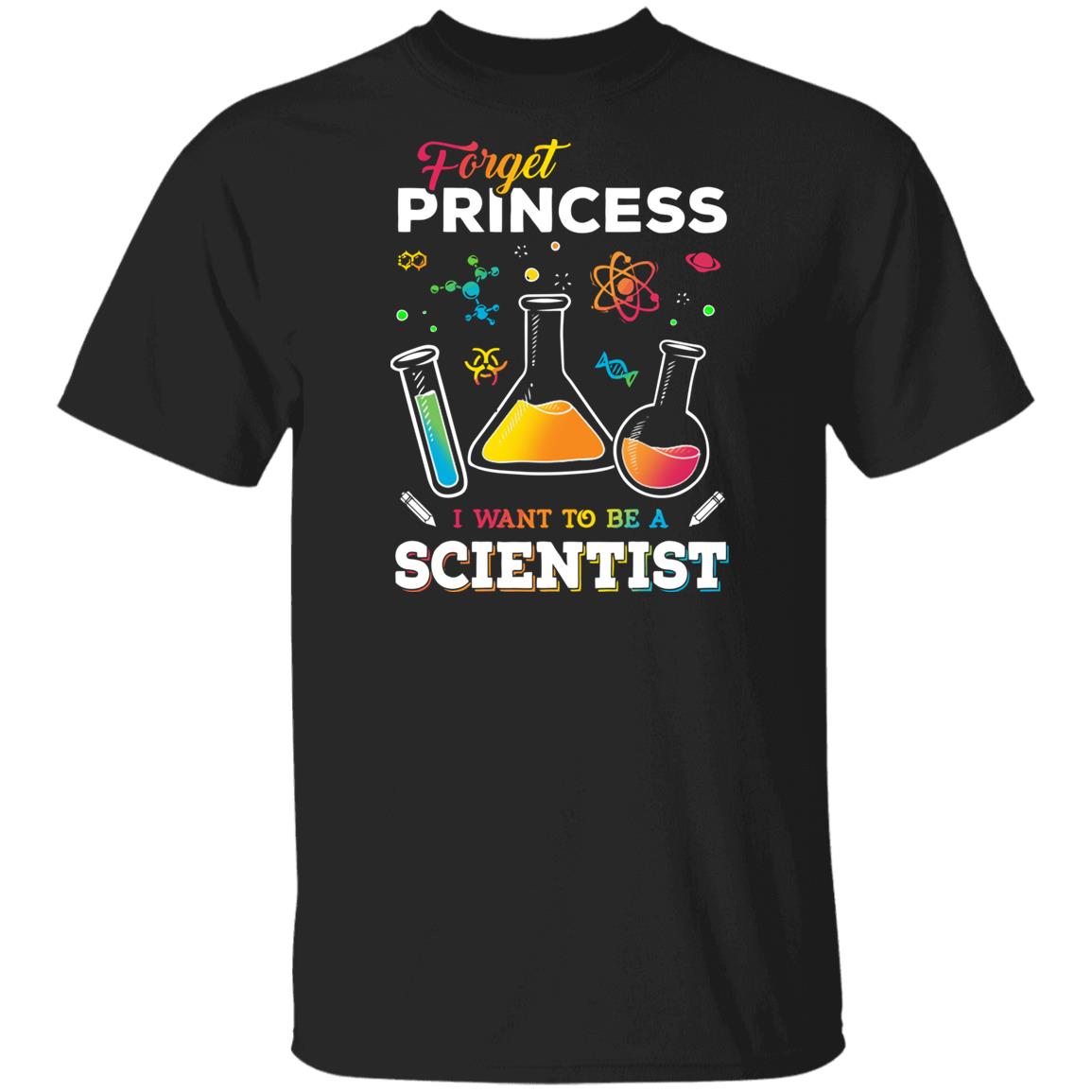 Forget Princess I Want To Be A Scientist shirt - Teechipus