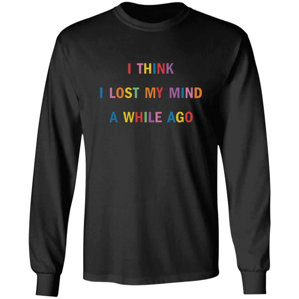I Think I Lost My Mind A While Ago Hoodie - Teechipus