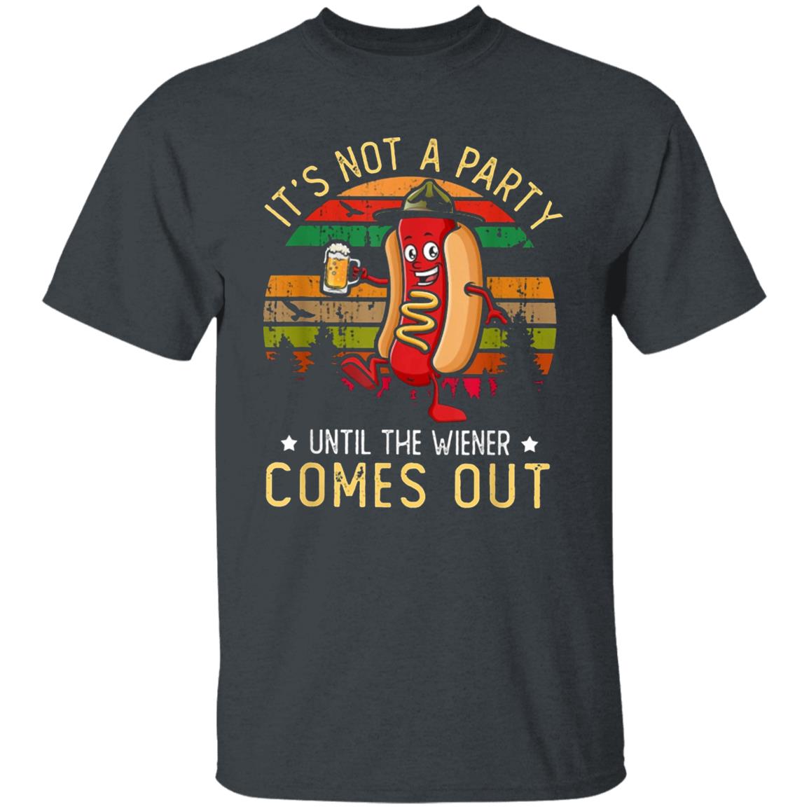 Its Not A Party Until The Wieners Come Out Hot T Shirt - Teechipus