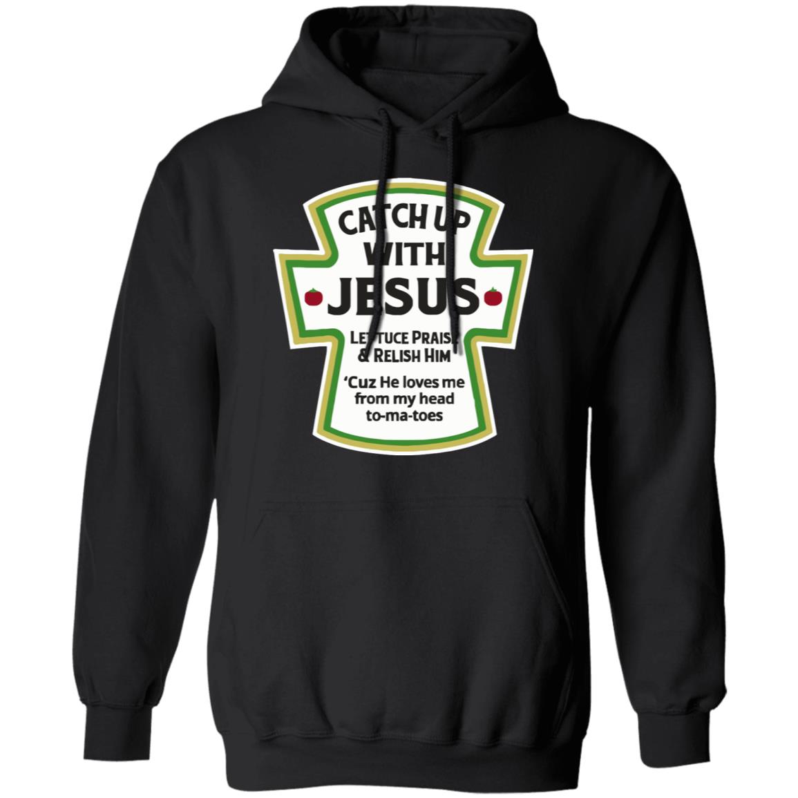 Catch Up With Jesus Ketchup Hoodie Funny Christian Gift Pullover Hoodie - Teechipus