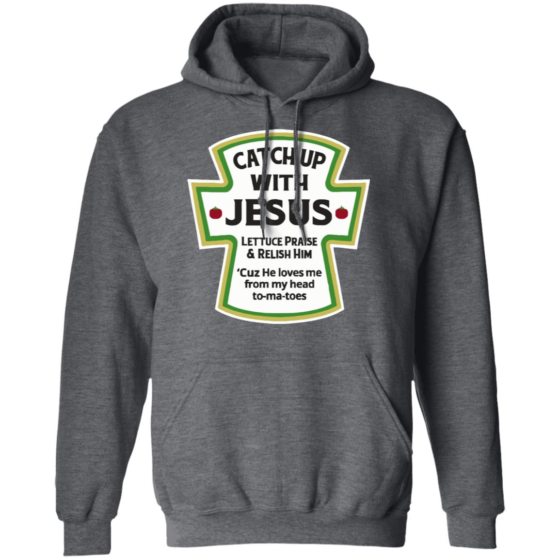 Catch Up With Jesus Ketchup Hoodie Funny Christian Gift Pullover Hoodie - Teechipus
